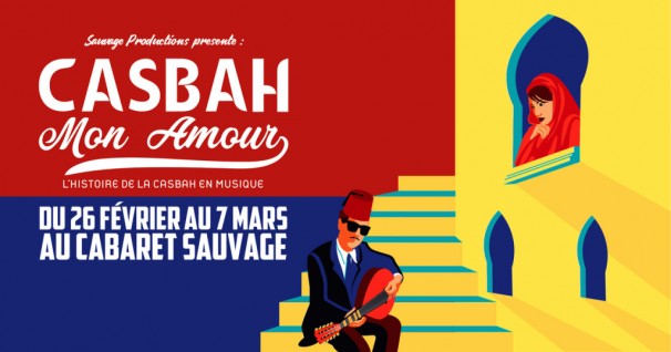 « Casbah mon Amour » du 26 février au 7 mars au Cabaret Sauvage